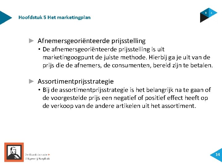 Hoofdstuk 5 Het marketingplan ► Afnemersgeoriënteerde prijsstelling • De afnemersgeoriënteerde prijsstelling is uit marketingoogpunt