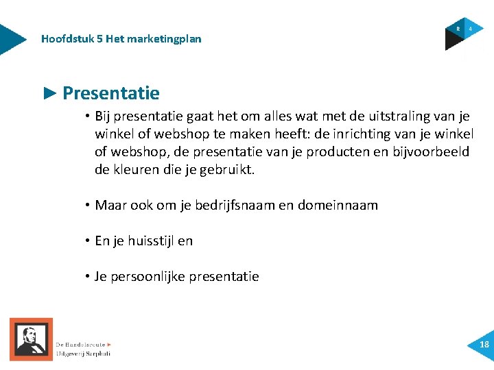 Hoofdstuk 5 Het marketingplan ► Presentatie • Bij presentatie gaat het om alles wat