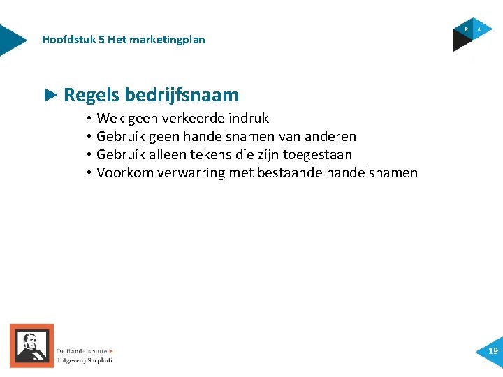 Hoofdstuk 5 Het marketingplan ► Regels bedrijfsnaam • Wek geen verkeerde indruk • Gebruik