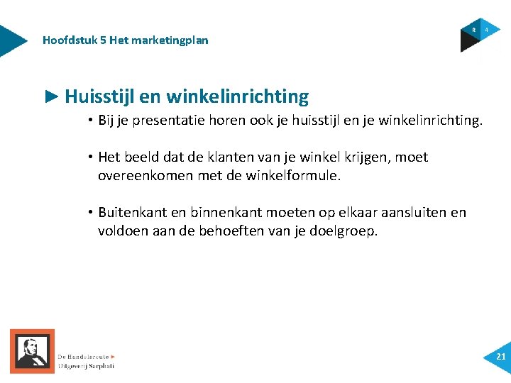 Hoofdstuk 5 Het marketingplan ► Huisstijl en winkelinrichting • Bij je presentatie horen ook