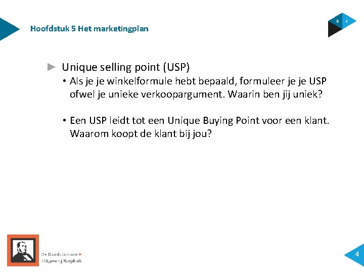 Hoofdstuk 5 Het marketingplan ► Unique selling point (USP) • Als je je winkelformule