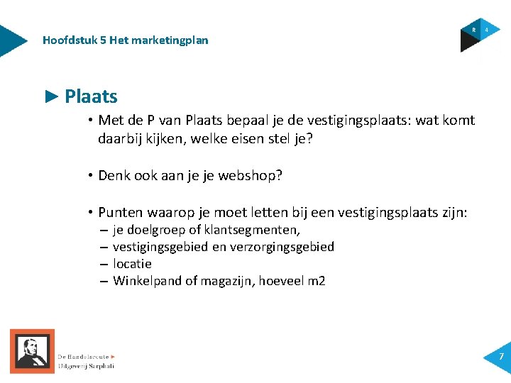 Hoofdstuk 5 Het marketingplan ► Plaats • Met de P van Plaats bepaal je