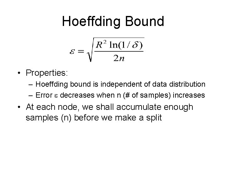 Hoeffding Bound • Properties: – Hoeffding bound is independent of data distribution – Error