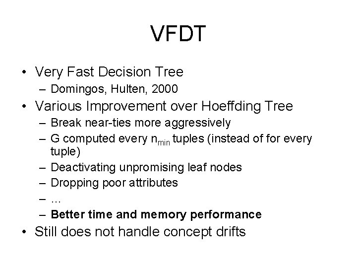 VFDT • Very Fast Decision Tree – Domingos, Hulten, 2000 • Various Improvement over