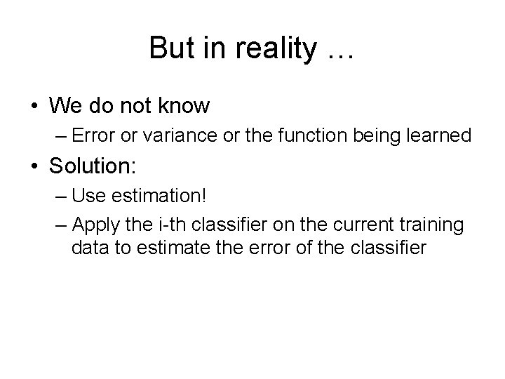 But in reality … • We do not know – Error or variance or