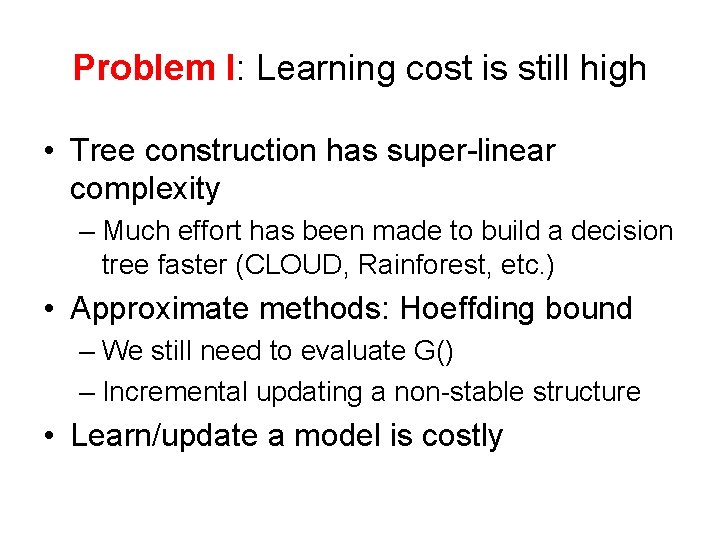 Problem I: Learning cost is still high • Tree construction has super-linear complexity –