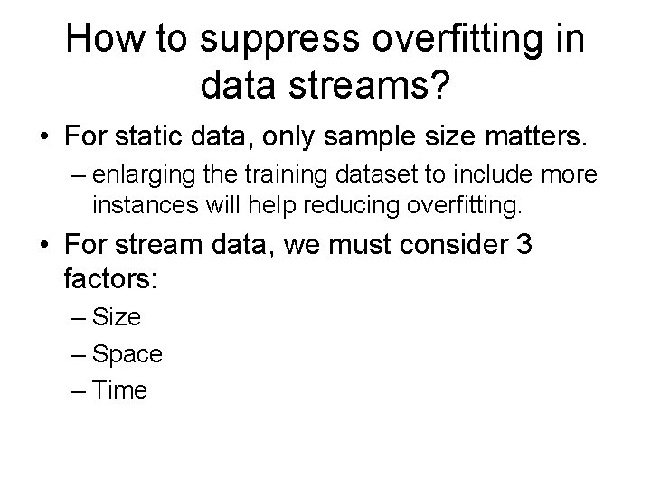 How to suppress overfitting in data streams? • For static data, only sample size