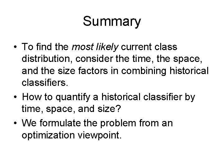 Summary • To find the most likely current class distribution, consider the time, the