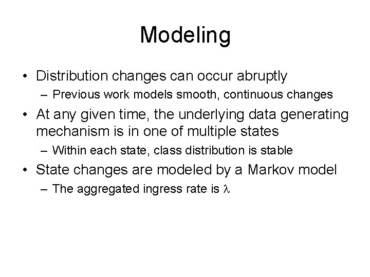 Modeling • Distribution changes can occur abruptly – Previous work models smooth, continuous changes