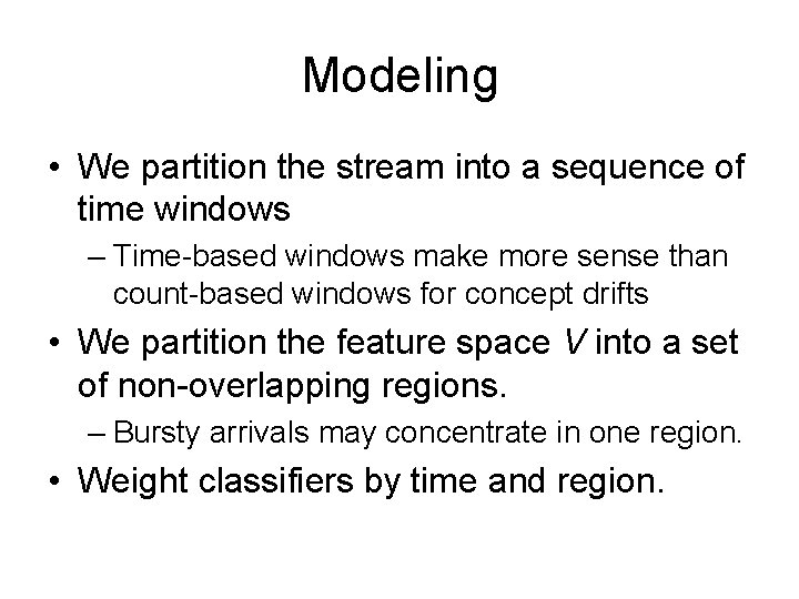 Modeling • We partition the stream into a sequence of time windows – Time-based