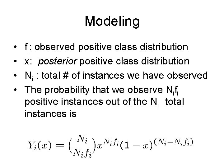 Modeling • • fi: observed positive class distribution x: posterior positive class distribution Ni