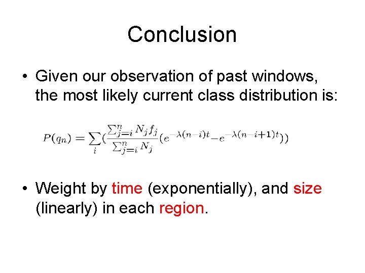 Conclusion • Given our observation of past windows, the most likely current class distribution