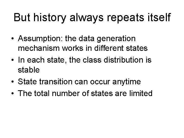 But history always repeats itself • Assumption: the data generation mechanism works in different