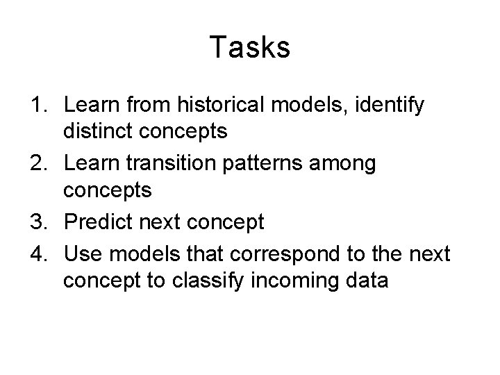 Tasks 1. Learn from historical models, identify distinct concepts 2. Learn transition patterns among