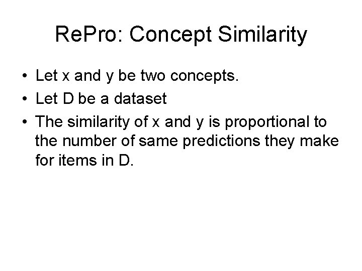 Re. Pro: Concept Similarity • Let x and y be two concepts. • Let