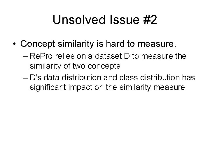 Unsolved Issue #2 • Concept similarity is hard to measure. – Re. Pro relies