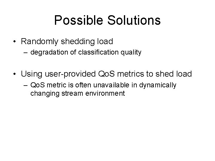 Possible Solutions • Randomly shedding load – degradation of classification quality • Using user-provided