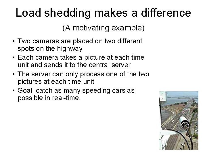 Load shedding makes a difference (A motivating example) • Two cameras are placed on