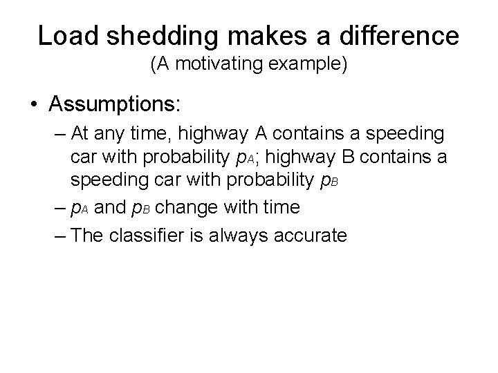 Load shedding makes a difference (A motivating example) • Assumptions: – At any time,