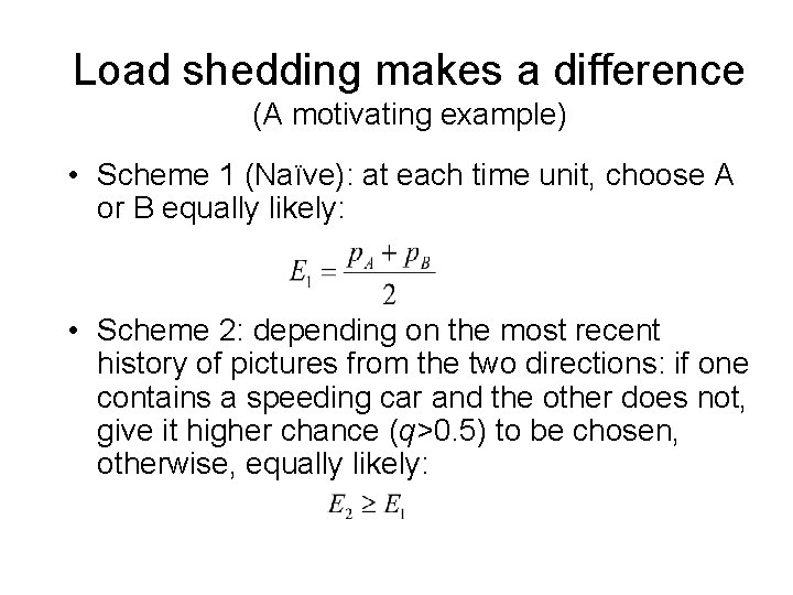 Load shedding makes a difference (A motivating example) • Scheme 1 (Naïve): at each