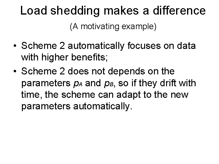 Load shedding makes a difference (A motivating example) • Scheme 2 automatically focuses on