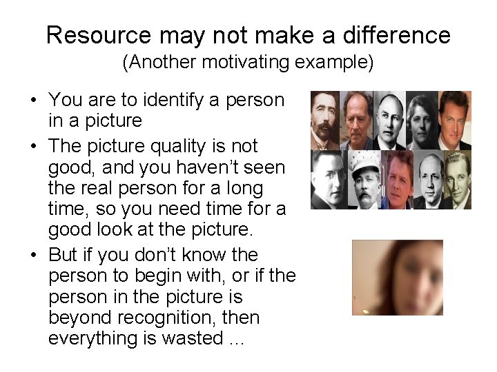 Resource may not make a difference (Another motivating example) • You are to identify