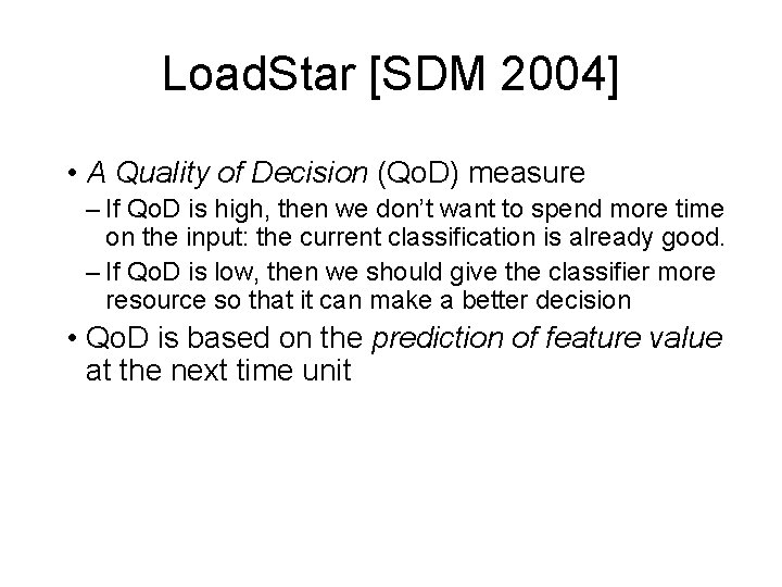 Load. Star [SDM 2004] • A Quality of Decision (Qo. D) measure – If