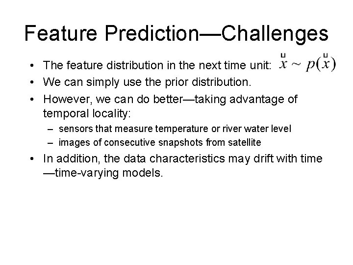 Feature Prediction—Challenges • The feature distribution in the next time unit: • We can