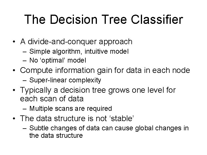 The Decision Tree Classifier • A divide-and-conquer approach – Simple algorithm, intuitive model –