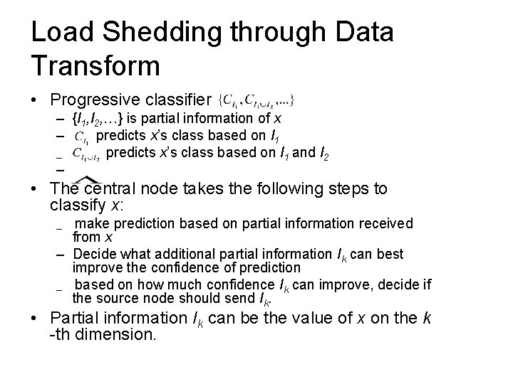 Load Shedding through Data Transform • Progressive classifier – {I 1, I 2, …}