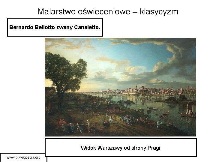 Malarstwo oświeceniowe – klasycyzm Bernardo Bellotto zwany Canaletto. Widok Warszawy od strony Pragi www.