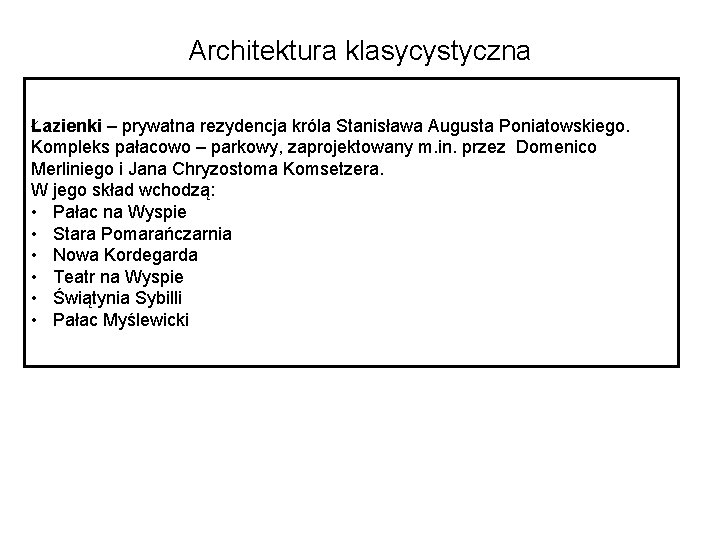 Architektura klasycystyczna Łazienki – prywatna rezydencja króla Stanisława Augusta Poniatowskiego. Kompleks pałacowo – parkowy,