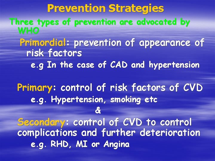 Prevention Strategies Three types of prevention are advocated by WHO Primordial: prevention of appearance