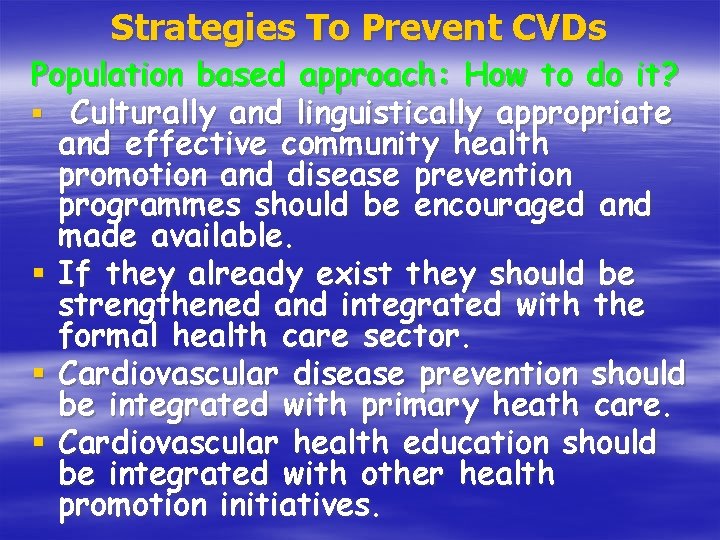 Strategies To Prevent CVDs Population based approach: How to do it? § Culturally and