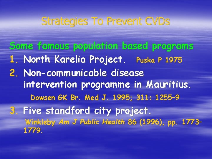 Strategies To Prevent CVDs Some famous population based programs 1. North Karelia Project. Puska