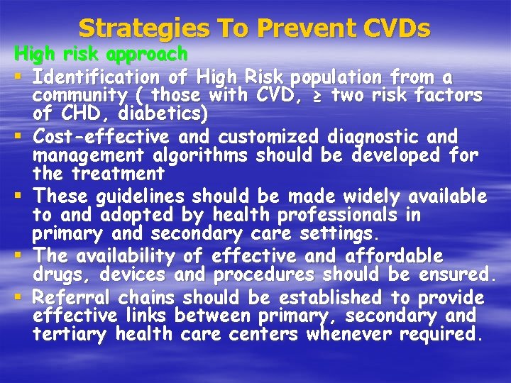 Strategies To Prevent CVDs High risk approach § Identification of High Risk population from