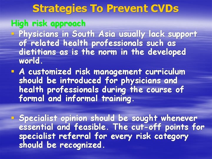 Strategies To Prevent CVDs High risk approach § Physicians in South Asia usually lack