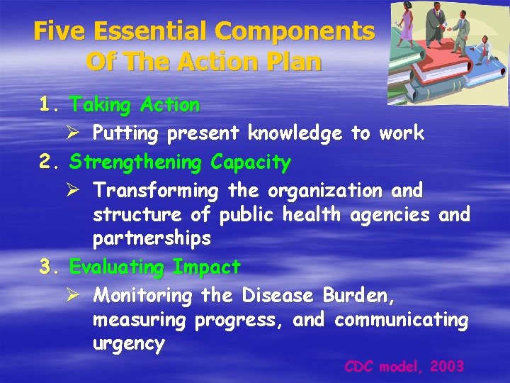 Five Essential Components Of The Action Plan 1. Taking Action Ø Putting present knowledge