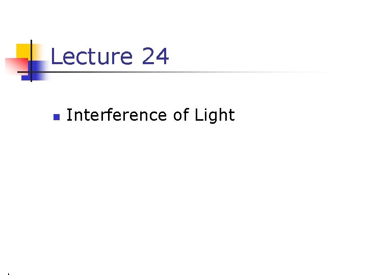 Lecture 24 n Interference of Light 