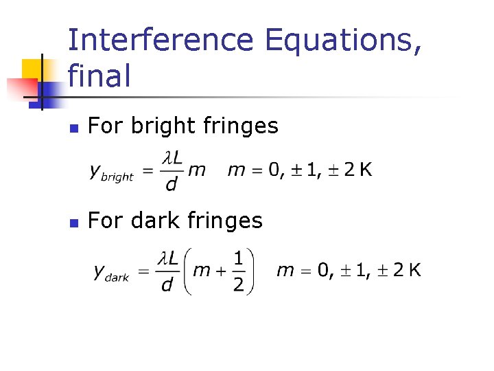 Interference Equations, final n For bright fringes n For dark fringes 