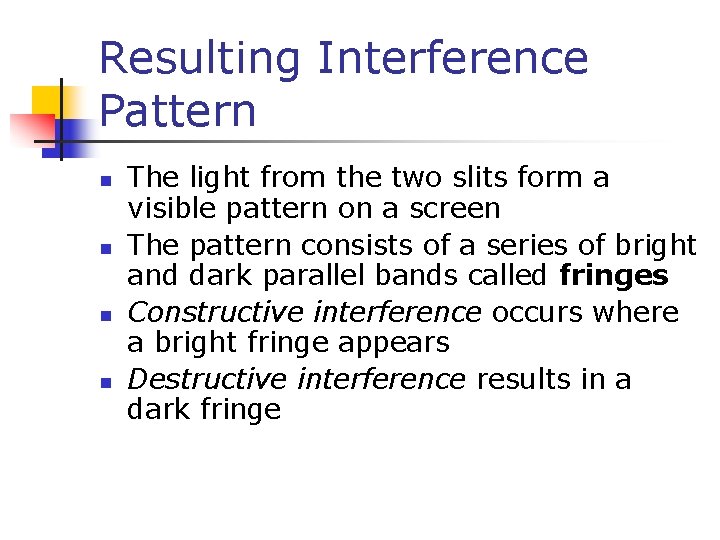 Resulting Interference Pattern n n The light from the two slits form a visible