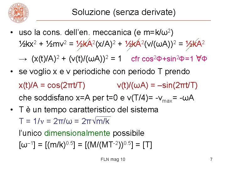 Soluzione (senza derivate) • uso la cons. dell’en. meccanica (e m=k/ω2) ½kx 2 +