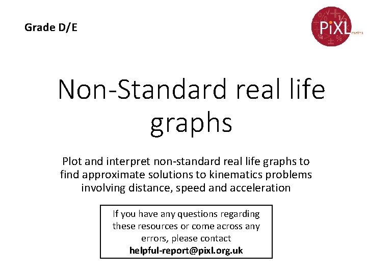 Grade D/E Non-Standard real life graphs Plot and interpret non-standard real life graphs to