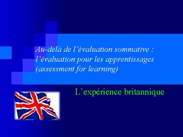 Au-delà de l’évaluation sommative : l’évaluation pour les apprentissages (assessment for learning) L’expérience britannique