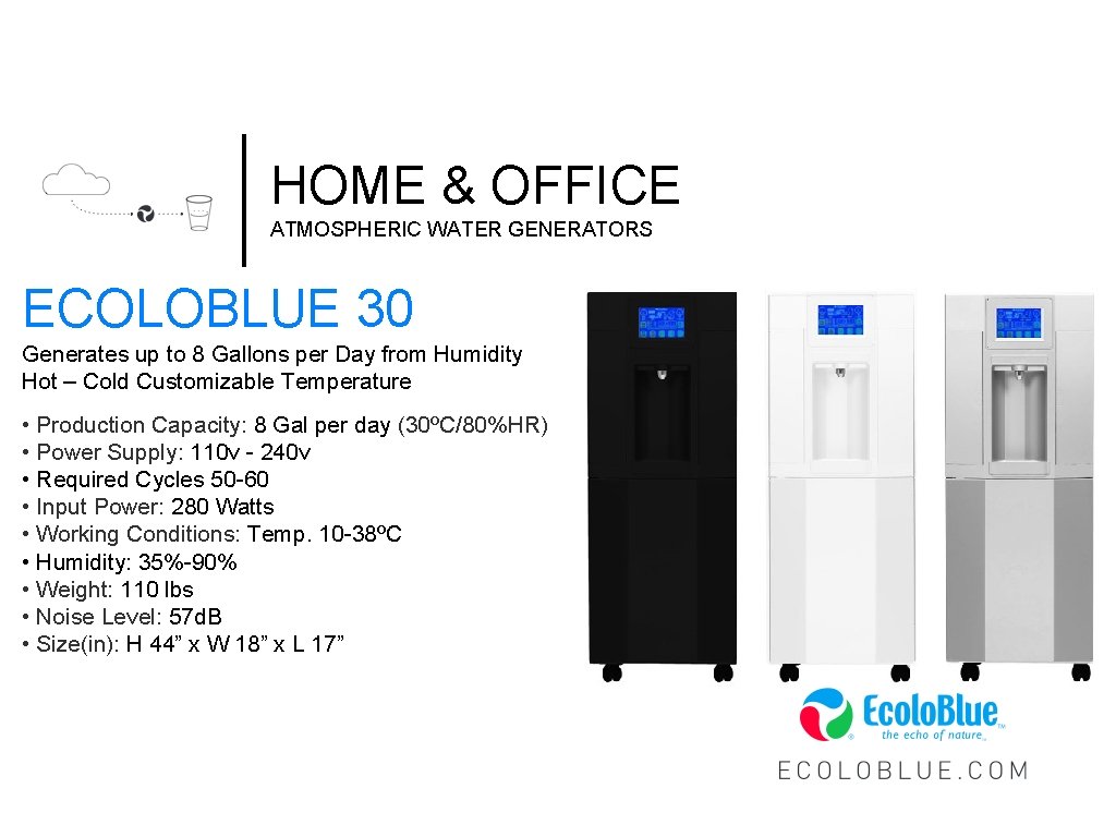 HOME & OFFICE ATMOSPHERIC WATER GENERATORS ECOLOBLUE 30 Generates up to 8 Gallons per