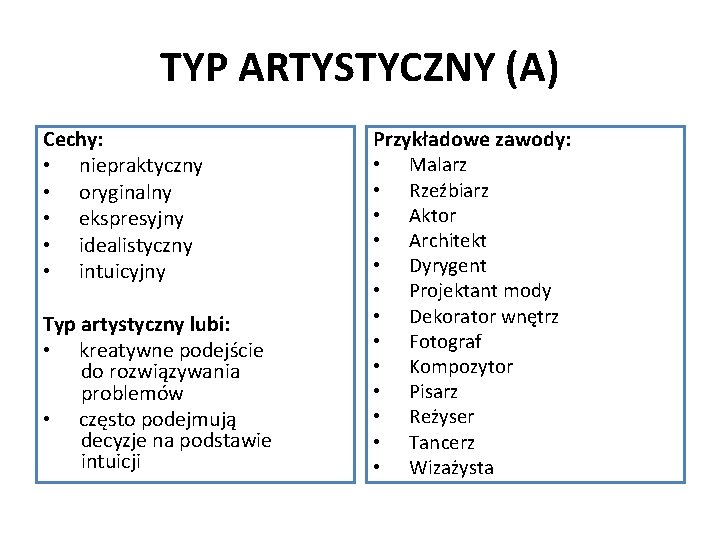 TYP ARTYSTYCZNY (A) Cechy: • niepraktyczny • oryginalny • ekspresyjny • idealistyczny • intuicyjny
