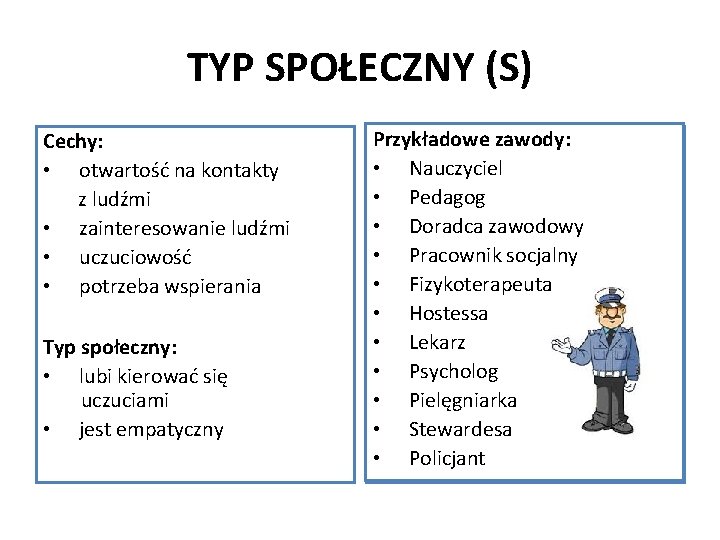 TYP SPOŁECZNY (S) Cechy: • otwartość na kontakty z ludźmi • zainteresowanie ludźmi •