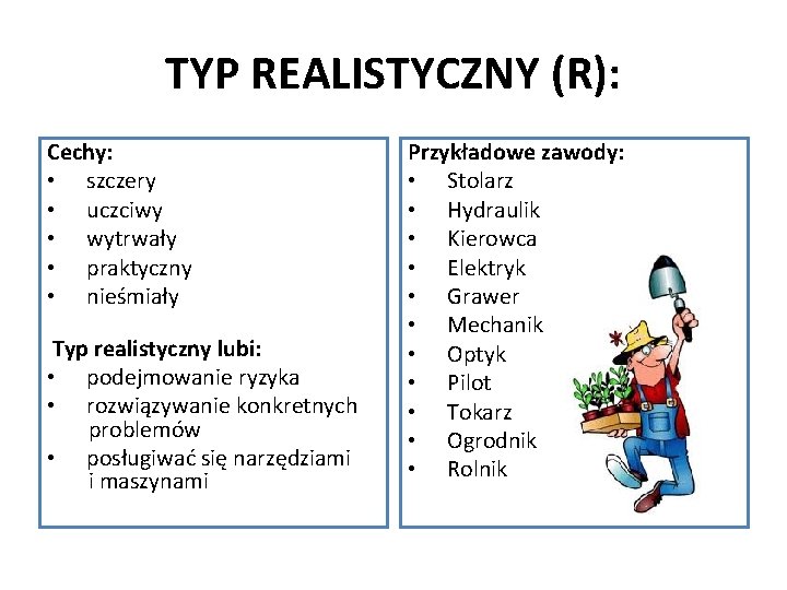 TYP REALISTYCZNY (R): Cechy: • szczery • uczciwy • wytrwały • praktyczny • nieśmiały