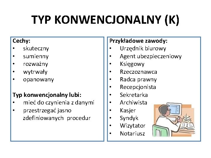 TYP KONWENCJONALNY (K) Cechy: • skuteczny • sumienny • rozważny • wytrwały • opanowany