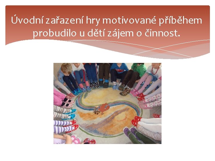 Úvodní zařazení hry motivované příběhem probudilo u dětí zájem o činnost. 